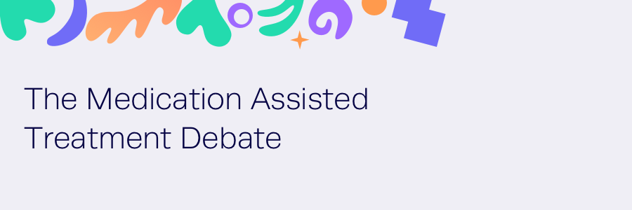 The Medication Assisted Treatment Debate