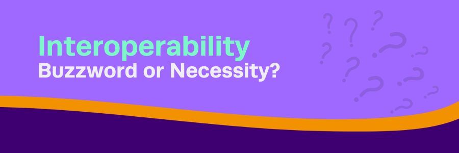 Interoperability – Buzzword or Necessity?