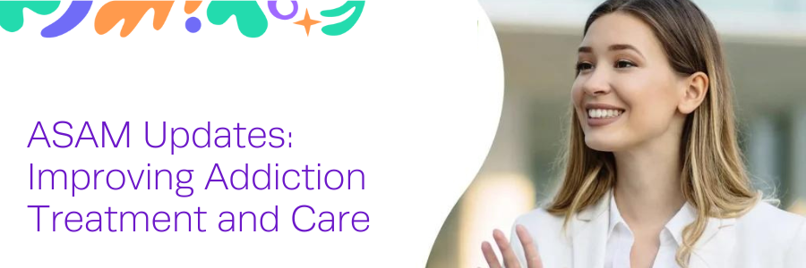 ASAM Updates: Improving Addiction Treatment and Care
