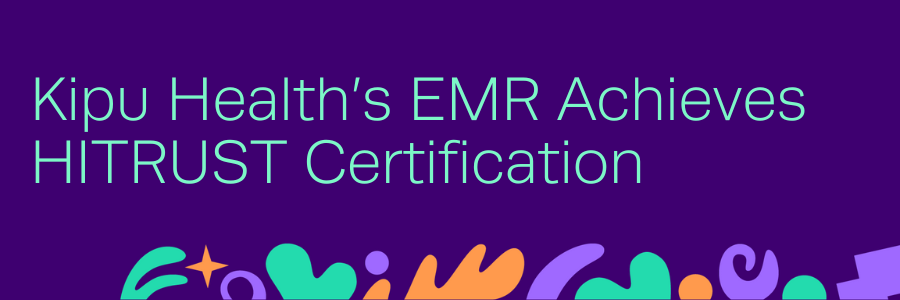Kipu Health's EMR Archives HITRUST Certification