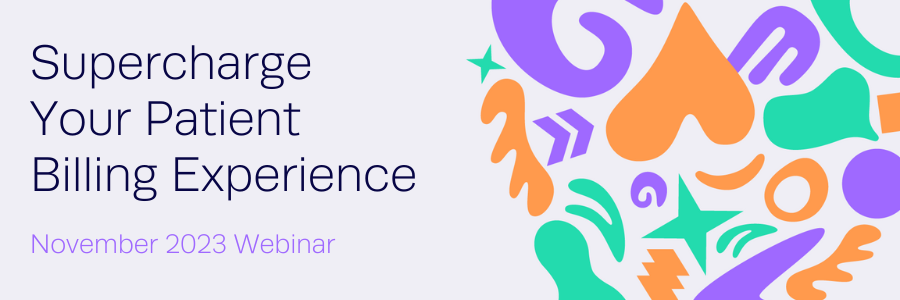 Supercharge your patient billing experience. November 2023 Webinar